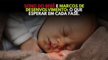 Sono do Bebê e Marcos de Desenvolvimento: O Que Esperar em Cada Fase