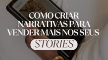 Como Criar Narrativas Poderosas Para Vender Mais Nos Seus Stories