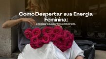 Como Despertar Sua Energia Feminina e Realizar Seus Objetivos com Leveza